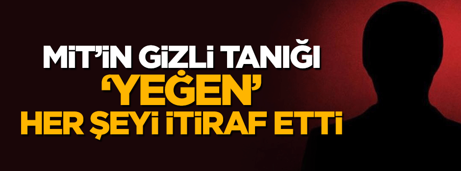 MİT'in gizli tanığı! 2016 yılında her şeyi itiraf etmiş