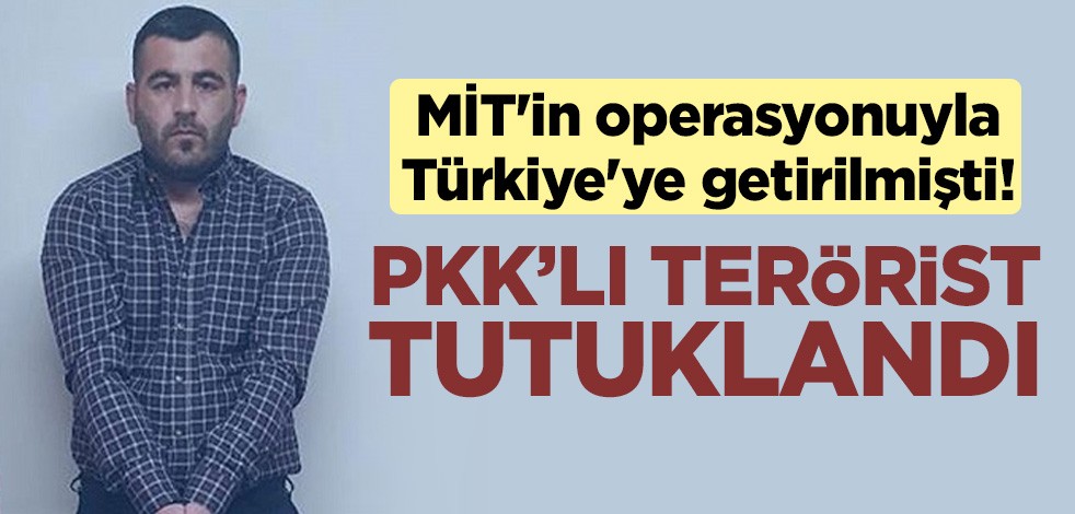 MİT'in operasyonuyla Türkiye'ye getirilmişti! PKK'lı terörist İbrahim Parım tutuklandı