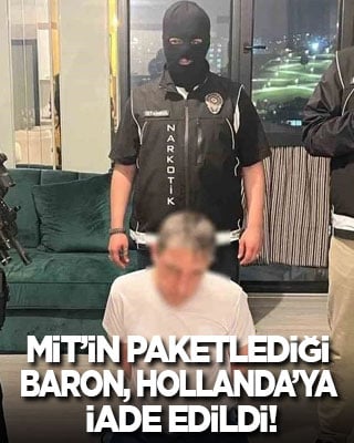 MİT’in paketlediği baron Hollanda’ya iade edildi