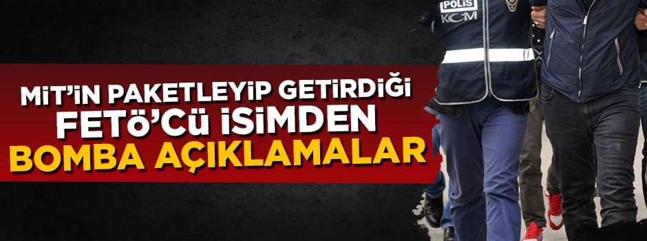 MİT'in paketleyip Sudan'dan getirdiği FETÖ'cü iş adamından bomba açıklamalar