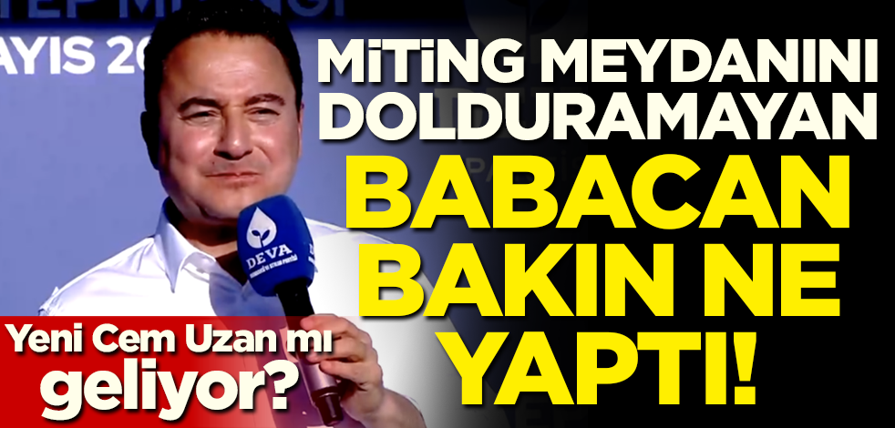 Miting meydanını dolduramayan Babacan bakın ne yaptı! Yeni Cem Uzan mı geliyor?