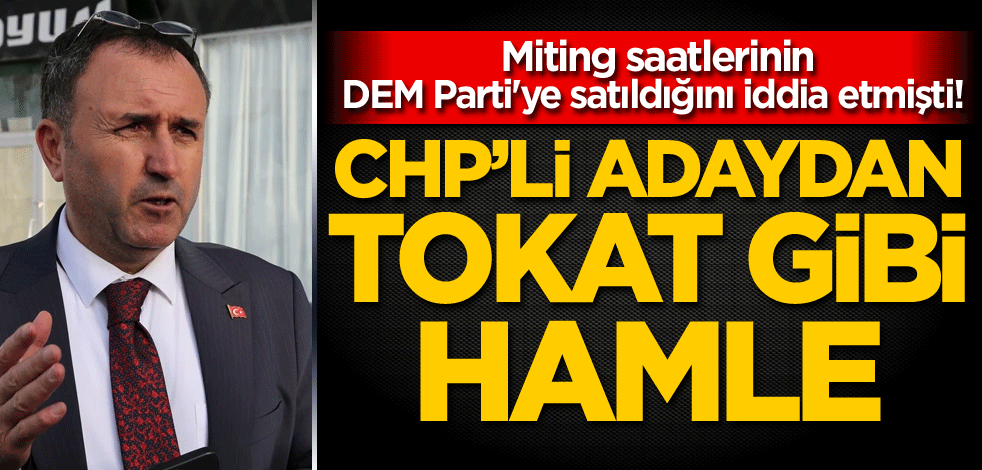 Miting saatlerinin DEM Parti'ye satıldığını iddia etmişti! CHP'li adaydan tokat gibi hamle
