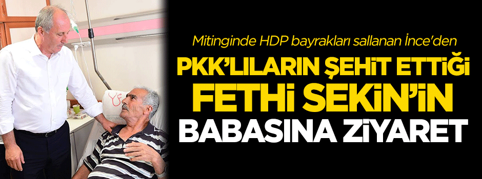 Mitinginde HDP bayrakları sallanan İnce'den şehit babasına ziyaret