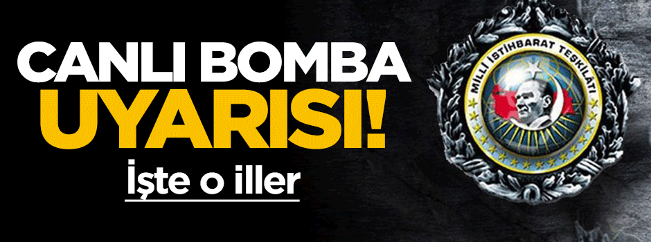 MİT'ten 6 il için canlı bomba uyarısı