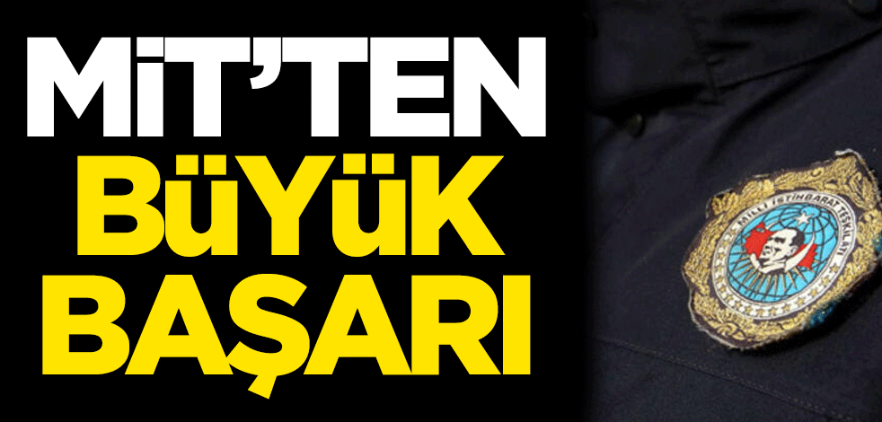 MİT'ten büyük başarı