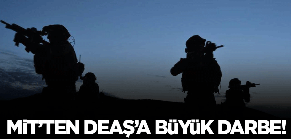 MİT'ten DEAŞ'a büyük darbe!