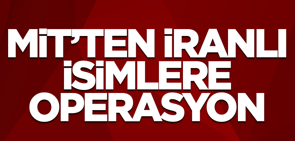 MİT'ten İranlı ajanlara operasyon!