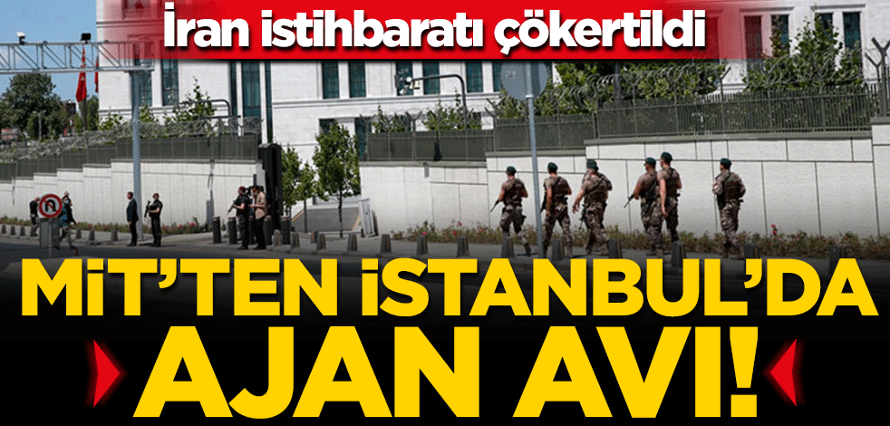 MİT'ten İstanbul’da ajan avı! İran istihbaratı çökertildi
