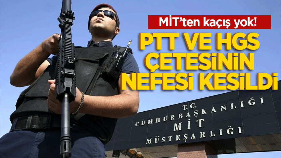 MİT’ten kaçış yok! PTT ve HGS Çetesinin Nefesi Kesildi
