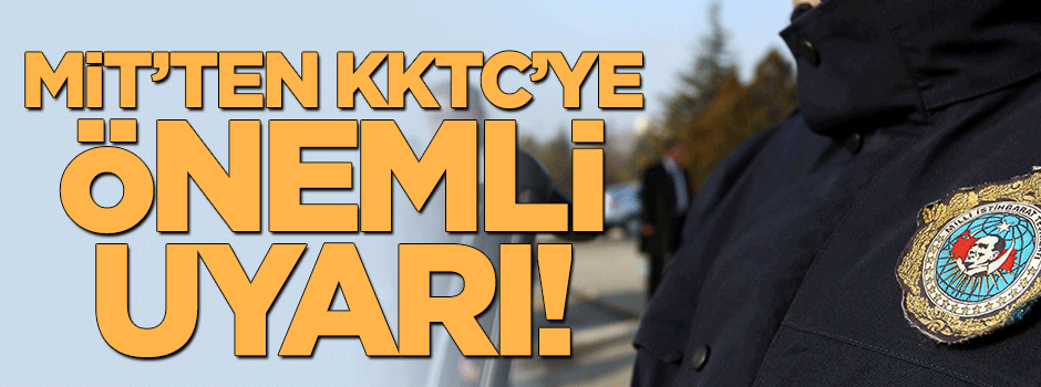 MİT'ten KKTC'ye önemli uyarı!