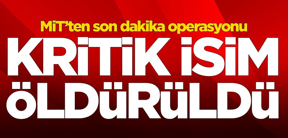 MİT'ten kritik operasyon! Etkisiz hale getirildi