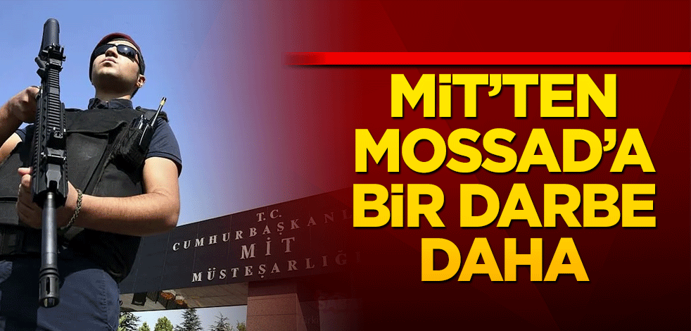 MİT'ten MOSSAD'a bir darbe daha