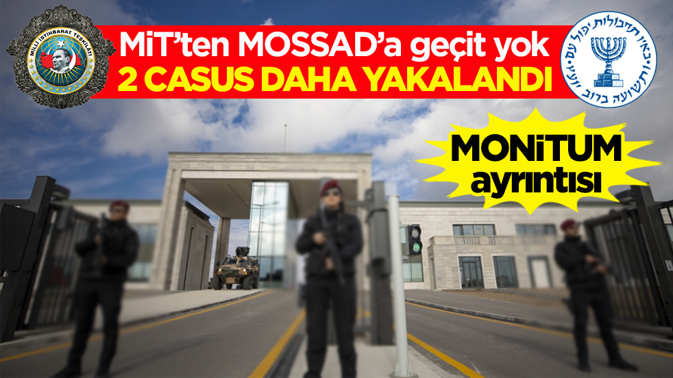 MİT’ten MOSSAD’a geçit yok! 2 casus daha yakalandı