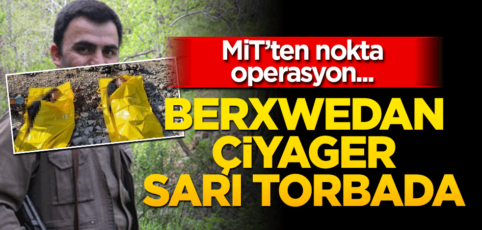 MİT'ten nokta operasyon! Berxwedan Çiyager’ sarı torbada