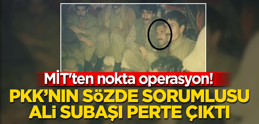 MİT'ten nokta operasyon! PKK'nın sözde sorumlularından Ali Subaşı etkisiz hale getirildi