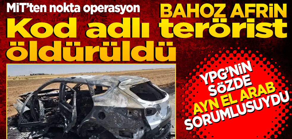 MİT'ten nokta operasyon! YPG’nin sözde Ayn El Arab eyalet sorumlusu Bahoz Afrin öldürüldü