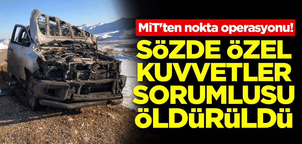 MİT'ten nokta operasyonu! Sözde özel kuvvetler sorumlusu öldürüldü