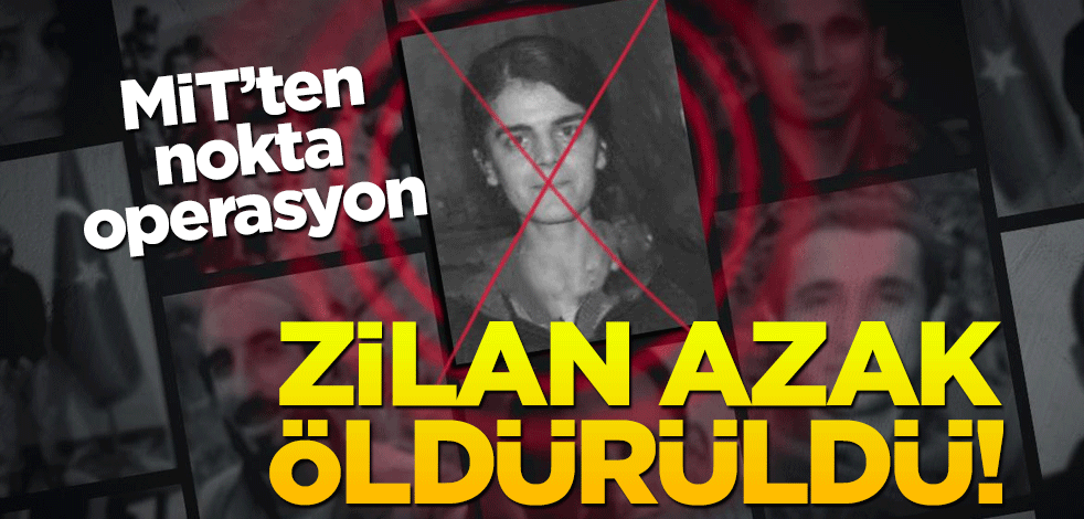 MİT'ten PKK'ya nokta operasyon: Zilan Azak öldürüldü
