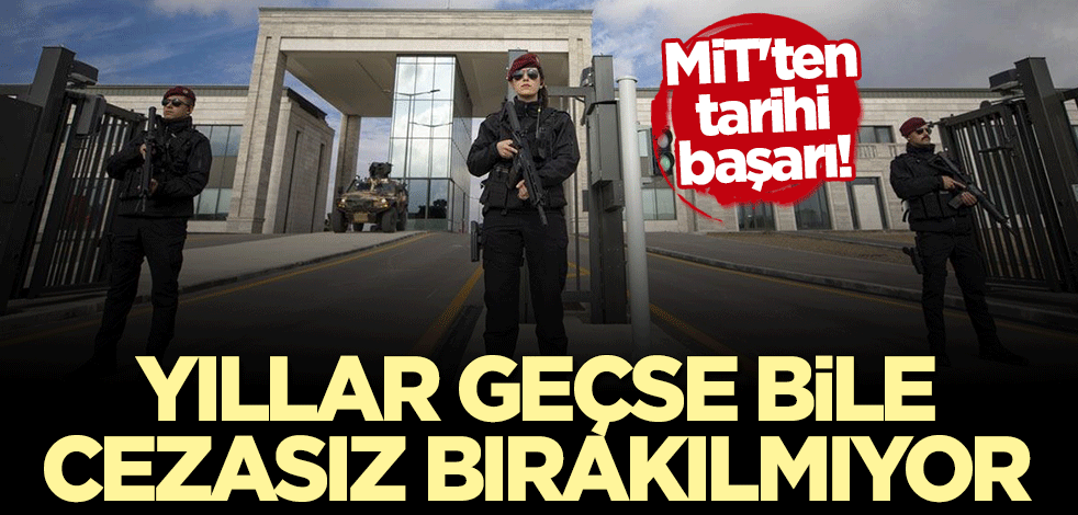 MİT'ten tarihi başarı! Yıllar geçse bile hainler cezasız kalmıyor