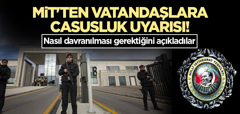 MİT'ten vatandaşlara casusluk uyarısı