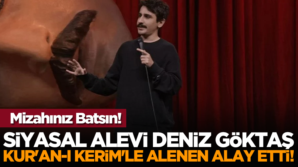 Mizahınız Batsın! Siyasal Alevi Deniz Göktaş Kur'an-ı Kerim'le alenen alay etti!