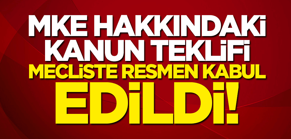 MKE hakkındaki kanun teklifi kabul edildi