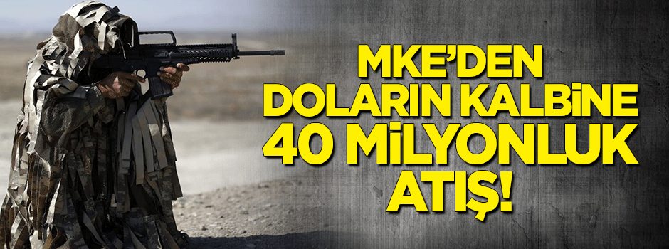 MKE'den doların kalbine 40 milyonluk atış!