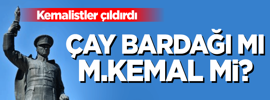 M.Kemal mi çay bardağı mı?