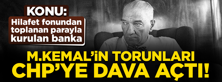 M.Kemal'in torunlarının CHP'ye açtığı davada karar verildi