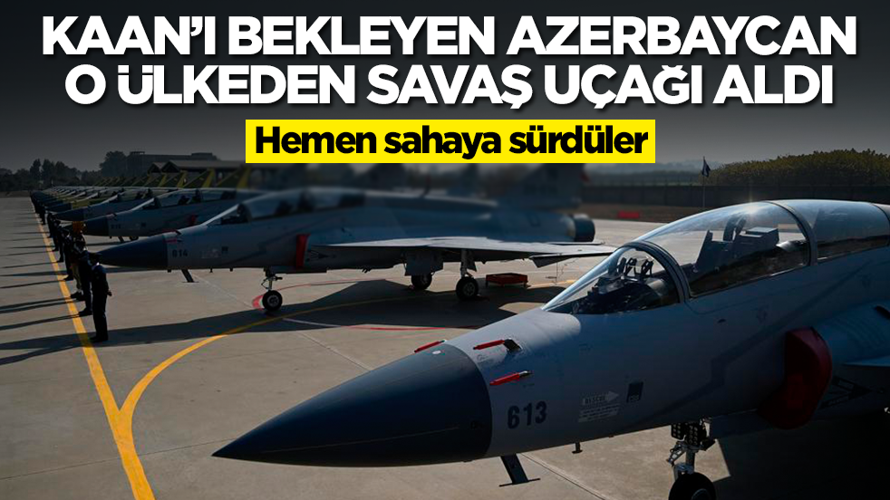MMU Kaan'ı bekleyen Azerbaycan o ülkeden savaş uçağı aldı: Hemen sahaya sürdüler