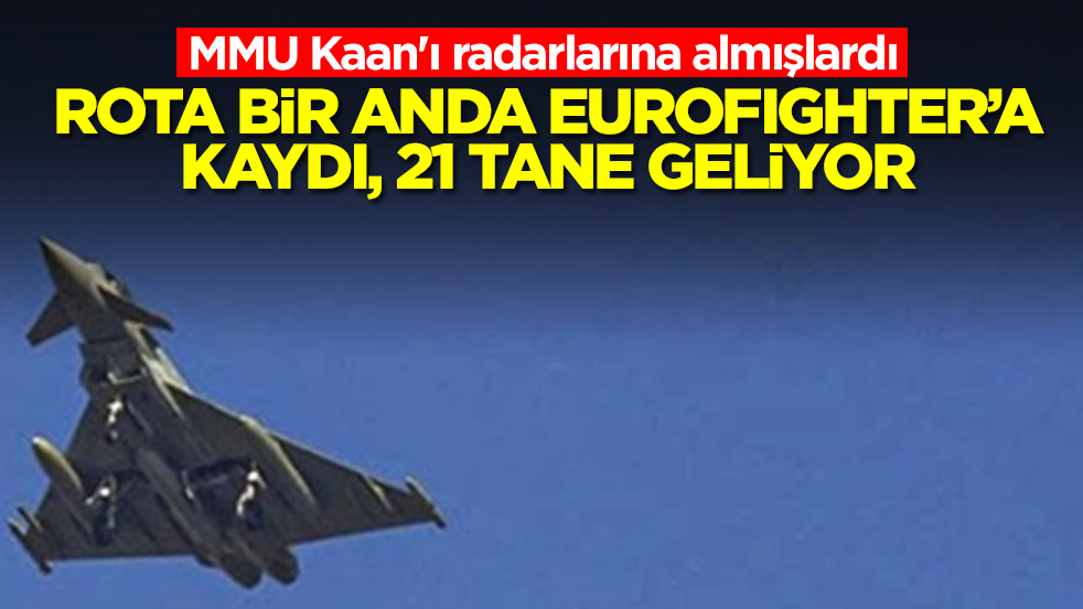 MMU Kaan'ı radarlarına almışlardı! Rota bir anda Eurofighter Typhoon'a kaydı, 21 tane geliyor