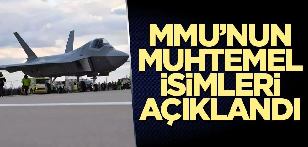 MMU’nun muhtemel isimleri açıklandı