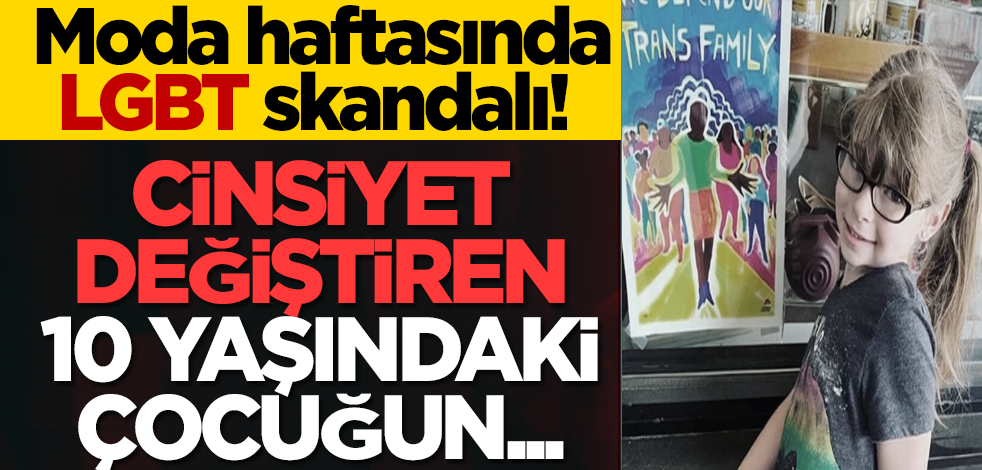 Moda haftasında LGBT skandalı! Cinsiyet değiştiren 10 yaşındaki çocuğun...