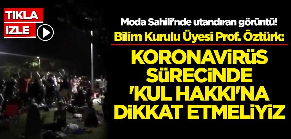 Moda Sahili'nde utandıran görüntü! Bilim Kurulu Üyesi Prof. Öztürk: Koronavirüs sürecinde 'kul hakkı'na dikkat etmeliyiz