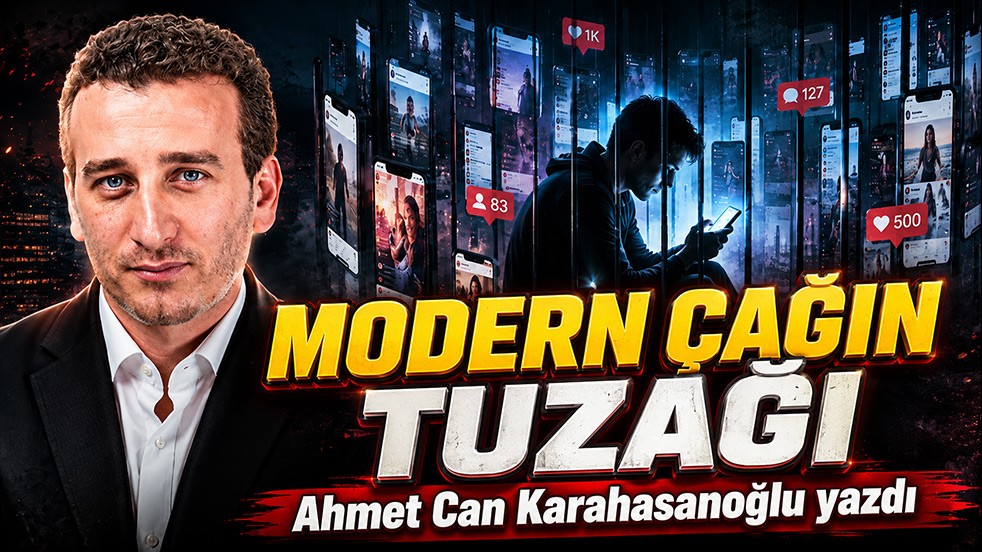Modern Çağın Tuzağı! Ahmet Can Karahasanoğlu yazdı