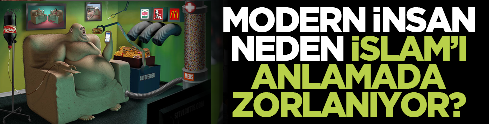 'Modern insan neden İslam’i anlamada zorlanıyor?'