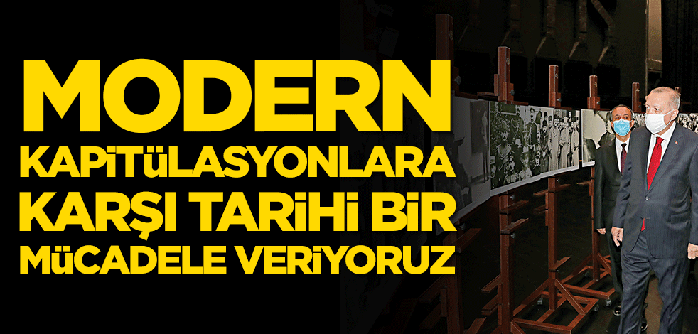 Modern kapitülasyonlara karşı tarihi bir mücadele veriyoruz