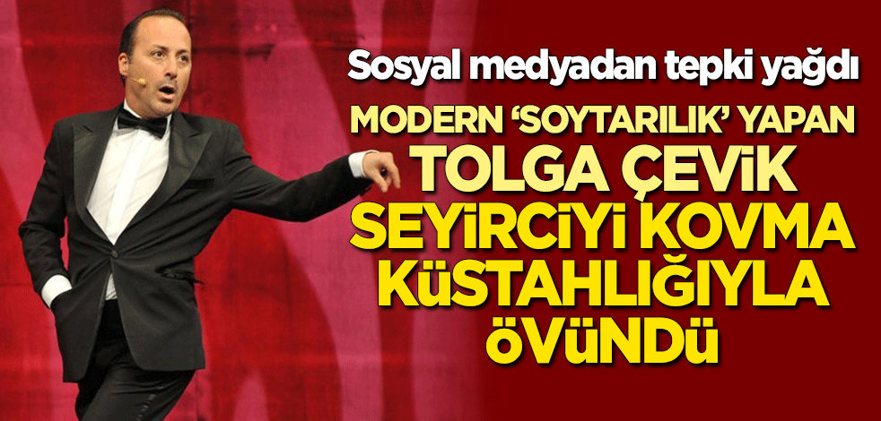 Modern 'soytarılık' yapan Tolga Çevik seyirciyi kovma küstahlığıyla övündü, vatandaştan tepki yağdı!