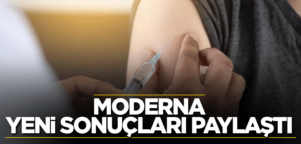 Moderna'nın koronavirüs aşısının 12-17 yaş grubu sonuçları açıklandı