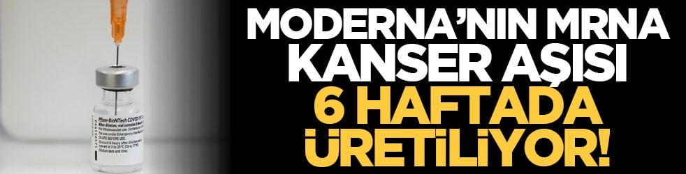 Moderna’nın mRNA Kanser Aşısı 6 Haftada Üretiliyor!