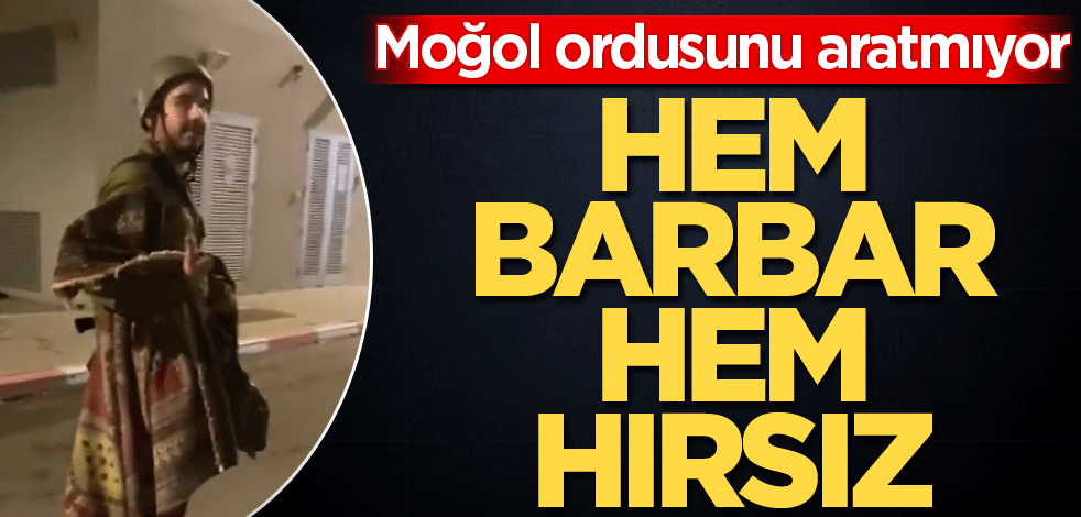 Moğol ordusunu aratmıyor! Hem barbar hem hırsız