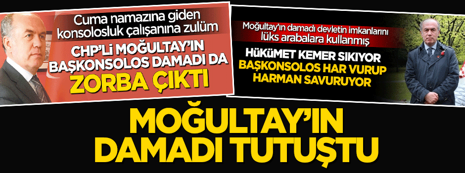 Moğultay’ın damadı tutuştu
