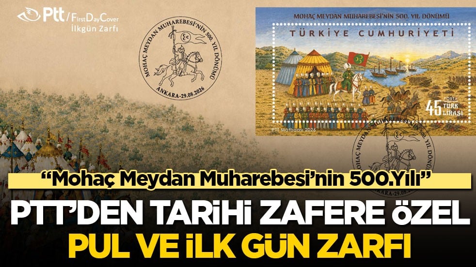 “Mohaç Meydan Muharebesi’nin 500.Yılı” PTT’den tarihi zafere özel pul ve ilk gün zarfı
