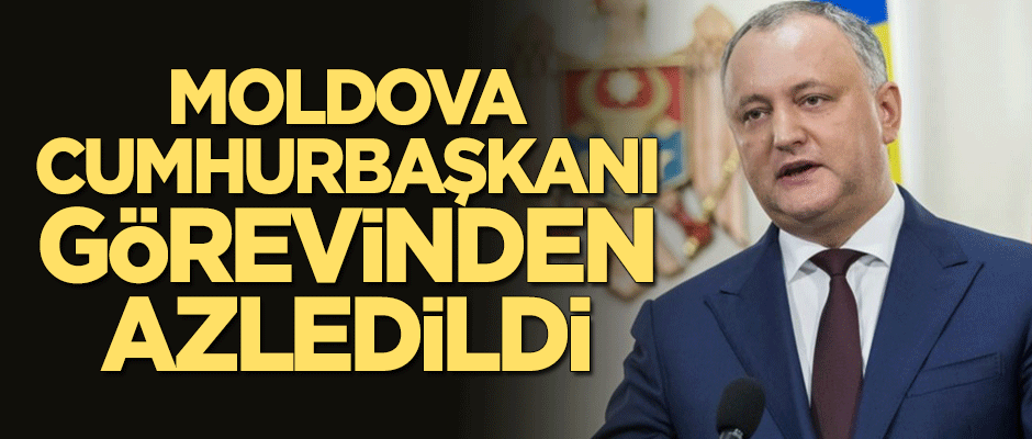 Moldova Cumhurbaşkanı görevinden azledildi!