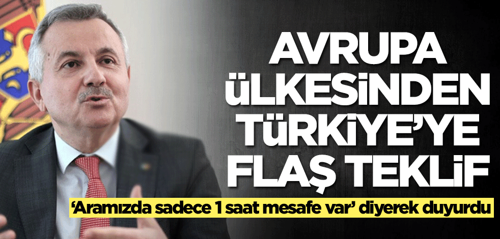 Moldova'dan Türkiye'ye flaş teklif: Aramızda sadece 1 saat mesafe var
