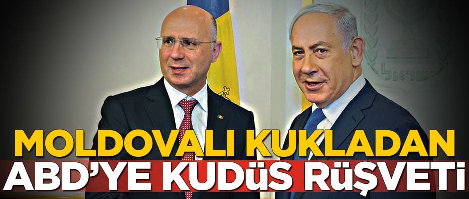 Moldovalı kukladan ABD’ye Kudüs rüşveti