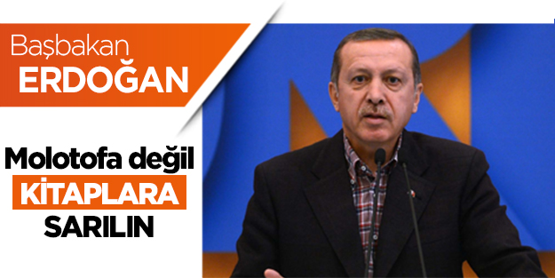 Molotofa değil, kitaplara sarılın