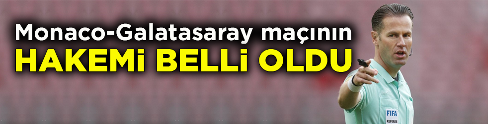 Monaco-Galatasaray maçının hakemi belli oldu! Hollandalı Danny Makkelie yönetecek