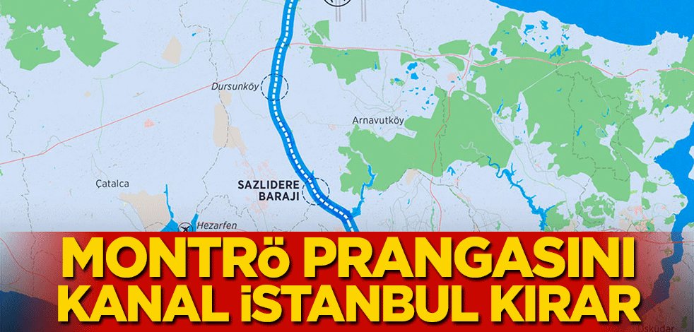 Montrö Prangasını Kanal İstanbul kırar