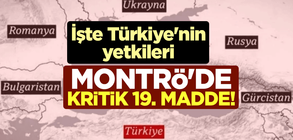 Montrö'de kritik 19. madde! İşte Türkiye'nin yetkileri